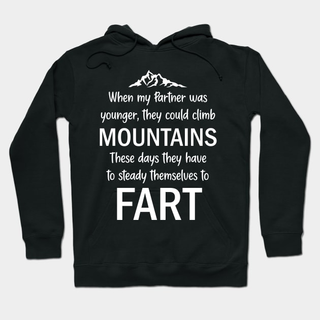 When My Partner Was Younger, They Could Climb Mountains These Days They Have To Steady Themselves To Fart Hoodie by AllOutGifts